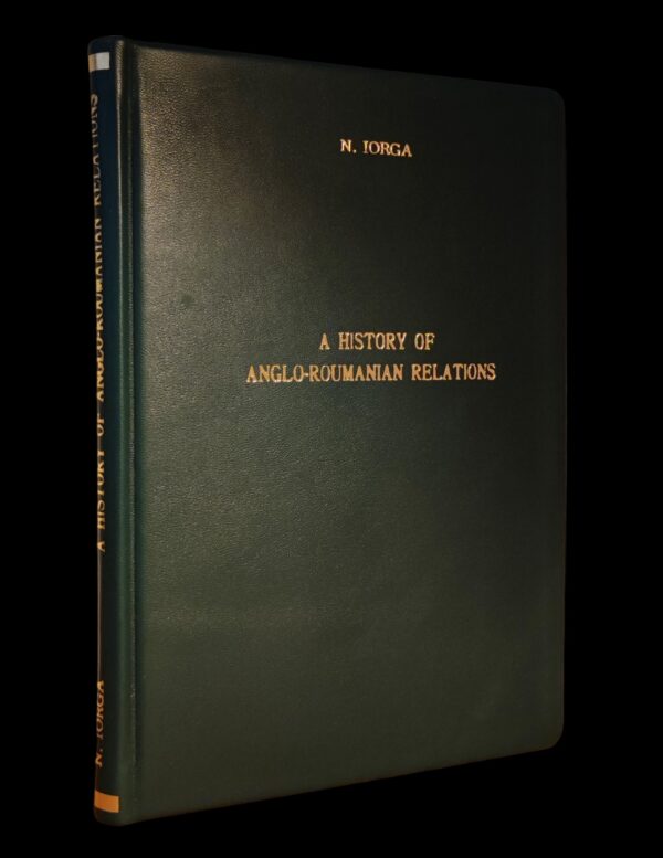 Nicolae Iorga – A history of Anglo-Roumanian relations, prima ediție din 1931