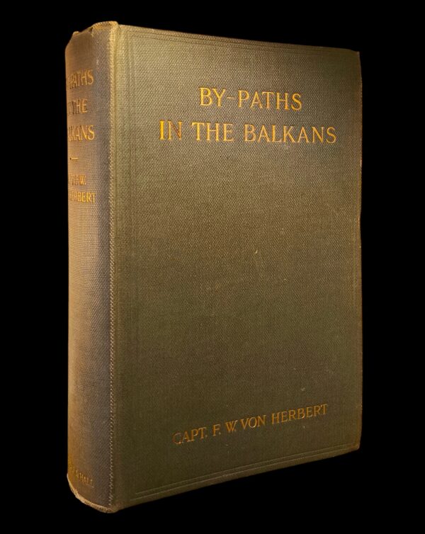 F.W. von Herbert – By-paths in the Balkans, prima ediție din 1906